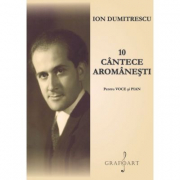 10 cantece aromanesti pentru voce si pian - Ion Dumitrescu
