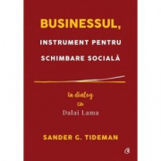Businessul, instrument pentru schimbare sociala. In dialog cu Dalai Lama - Sander G. Tideman