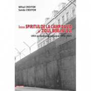 Intre spiritul de la Camp David si Zidul Berlinului: URSS si chestiunea germana (1959–1961) - Mihai Croitor, Sanda Croitor