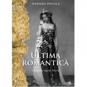 Ultima romantica. Biografia reginei Maria - Hannah Pakula