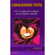 Cele 112 tehnici pentru atingerea starii de iluminare spirituala. Comentata de Swami Atmananda. Tantra Vijnana Bhairava