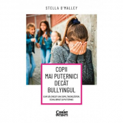 Copii mai puternici decat bullyingul. Cum sa cresti un copil increzator, echilibrat si puternic - Stella O'Malley