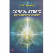Corpul eteric (Dublul Eteric) si fenomenele conexe - A. E Powell