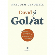 David si Goliat. Outsideri, inadaptati si arta luptei cu gigantii - Malcolm Gladwell