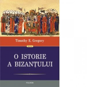 O istorie a Bizantului (editia a 2-a) - Timothy E. Gregory