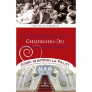 Viata amoroasa a lui Gheorghiu-Dej si a familiei lui politice - Dan-Silviu Boerescu