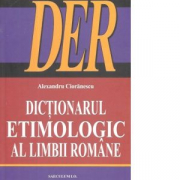 Dictionarul Etimologic al Limbii Romane (DER) - Alexandru Cioranescu