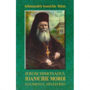Ieroschimonahul Ioanichie Moroi, egumenul Sihastriei - Ioanichie Balan