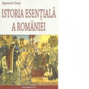 Istoria Esentiala a Romaniei - Apostol Stan
