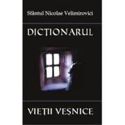 Dictionarul vietii vesnice - Sf. Nicolae Velimirovici