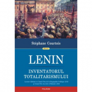 Lenin, inventatorul totalitarismului - Stephane Courtois