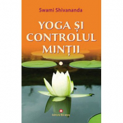 Yoga si controlul mintii - Swami Shivananda