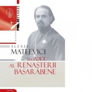 Alexei Mateevici. Un poet al renasterii basarabene - Vasile Malanetchi