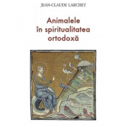 Animalele in spiritualitatea ortodoxa - Jean-Claude Larchet