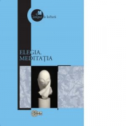 Elegia. Meditatia - Mircea V. Ciobanu