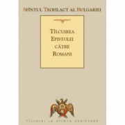 Tilcuirea Epistolei catre Romani - sf. Teofilact al Bulgariei