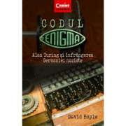 Codul Enigma. Alan Turing si infrangerea Germaniei naziste - David Boyle