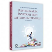 Revitalizarea invatarii prin metoda interviului. Volumul 2 - Gabriel Mugurel Dragomir