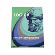 Bacalaureat Logica, compendiu, exercitii si teste pentru clasa a IX-a Editie revizuita (Brumarel Ciutan)