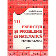 111 Exercitii si probleme de matematica. Clasa I - Constantin Dehelean