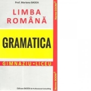 Limba romana. Gramatica. Gimnaziu. Liceu - Mariana Badea
