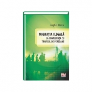 Migratia ilegala la confluenta cu traficul de persoane - Anghel Stoica