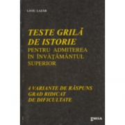 Teste grila de istorie pentru admiterea in invatamantul superior - Liviu Lazar