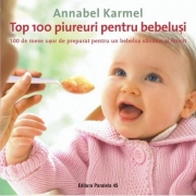 Top 100 piureuri pentru bebelusi. 100 de mese usor de preparat pentru un bebelus sanatos si fericit - Karmel Annabel