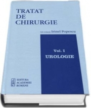 Tratat de chirurgie - Volumul I, Urologie (Irinel Popescu ) - Editura Academiei Romane