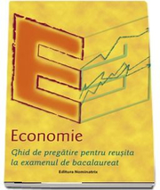 Economie. Ghid de pregatire pentru reusita la examenul de bacalaureat - ***