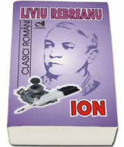 ION - Liviu Rebreanu. Colectia Clasici Romani