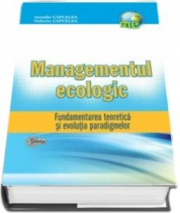 Managementul Ecologic. Fundamentarea teoretica si evolutia paradigmelor - Arcadie Capcelea