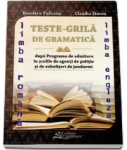 Teste-Grila de gramatica Limba Romana si Limba Engleza pentru admiterea in scolile de agenti de politie si de subofiteri de jandarmi - Dumitru Ticleanu