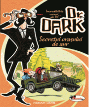 Incredibilele cazuri ale lui Dr. Dark. Secretul orasului de aur - Fabian Lenk