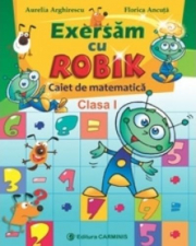 Exersam cu ROBIK. Caiet de matematica. Clasa I - Aurelia Arghirescu