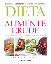 Dieta cu alimente crude. Calea sanatoasa catre forma pe care ti-o doresti - Christine Bailey