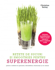 Retete de sucuri si smoothies pentru superenergie - Christine Bailey