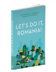 Let's Do It, Romania!. Cum am mobilizat 1, 8 milioane de oameni sa curete Romania