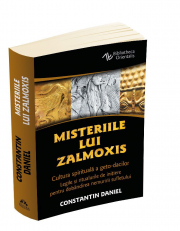 Misteriile lui Zalmoxis - Cultura spirituala a geto-dacilor - Legile si ritualurile de initiere pentru dobandirea nemuririi sufletului - Constantin Daniel
