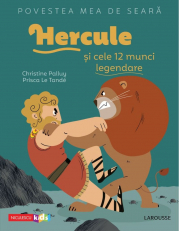 Povestea mea de seara. Hercule si cele 12 munci legendare - Christine Palluy, Prisca Le Tande