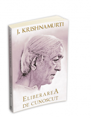 Eliberarea de cunoscut - Jiddu Krishnamurti