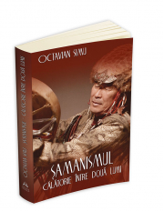 Samanismul - Calatorie intre doua lumi - Octavian Simu