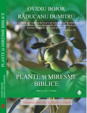 Plante si Miresme Biblice - Hrana pentru Suflet si Trup ( Ovidiu Bojor )