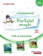 @vacantadeiarna. eu – Portalul Magic. Caiet de antrenament: Limba si literatura romana, Matematica. Clasa a IV-a