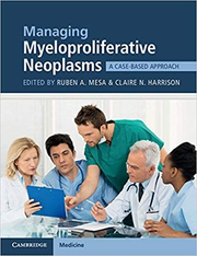 Managing Myeloproliferative Neoplasms: A Case-Based Approach - Ruben A. Mesa, Claire N. Harrison
