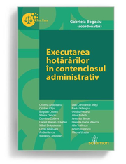 Executarea hotararilor in contenciosul administrativ - Gabriela Bogasiu (coordonator)