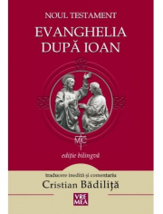 Evanghelia dupa Ioan. Noul Testament - Cristian Badilita