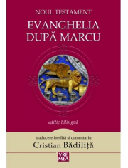 Evanghelia dupa Marcu Noul Testament - Cristian Badilita