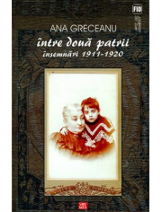 Intre doua patrii. Insemnari 1911-1920 - Ana Greceanu