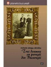 Trei doamne cu povesti din Bucuresti - Victoria Dragu-Dimitriu